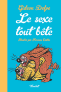 Le Sexe tout bête La sexualité des animaux petits et grands