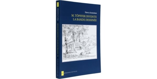 M. Töpffer invente la bande dessinée, de Thierry Groensteen aux Impressions nouvelles